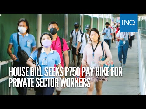 House bill seeks P750 pay hike for private sector workers