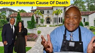 George Foreman's CAUSE OF DEATH, 5 WIVES, 12 CHILDREN, Lifestyle, & Net Worth 2025