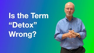 Is the term detox wrong?