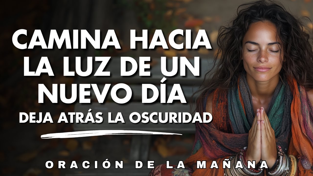 Señor , Ilumina mi Camino y Guíame hacia Tu Luz | Oración de la Mañana