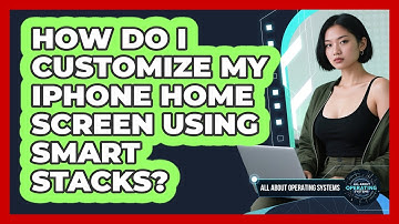 How Do I Customize My iPhone Home Screen Using Smart Stacks? - All About Operating Systems