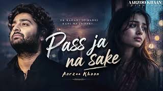 Pass Ja Na Sake  Aarzoo Khaan Emotional Hindi Sad Song Newsong 2026 Arijit Singh Vibe ask116