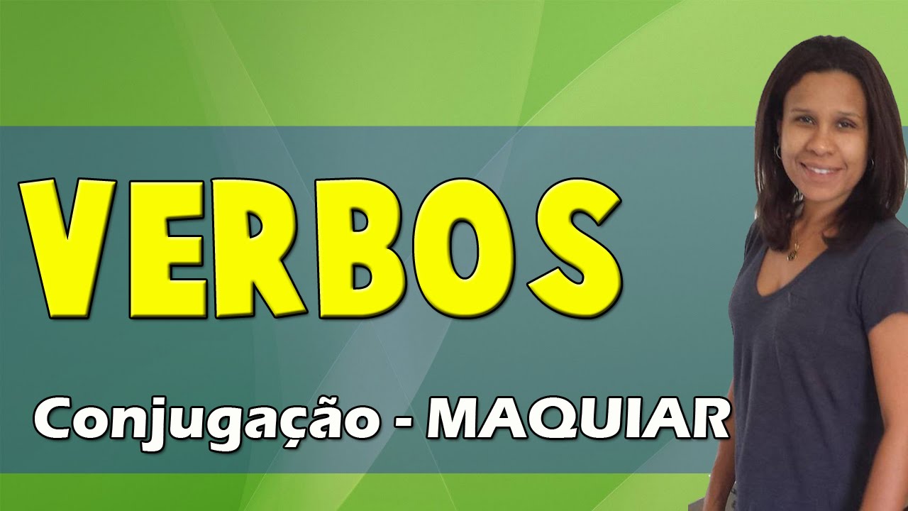 Como se Conjuga o Verbo Maquiar? - YouTube