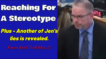 Reaching For A Stereotype - Karen Read Trial May 22