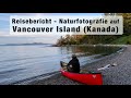 Reisebericht Kanada - Tierfotografie und Landschaftsfotografie auf Vancouver Island