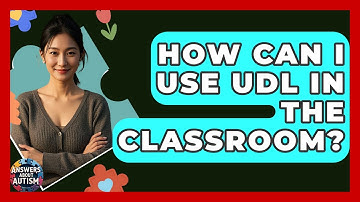 How Can I Use UDL In The Classroom? - Answers About Autism