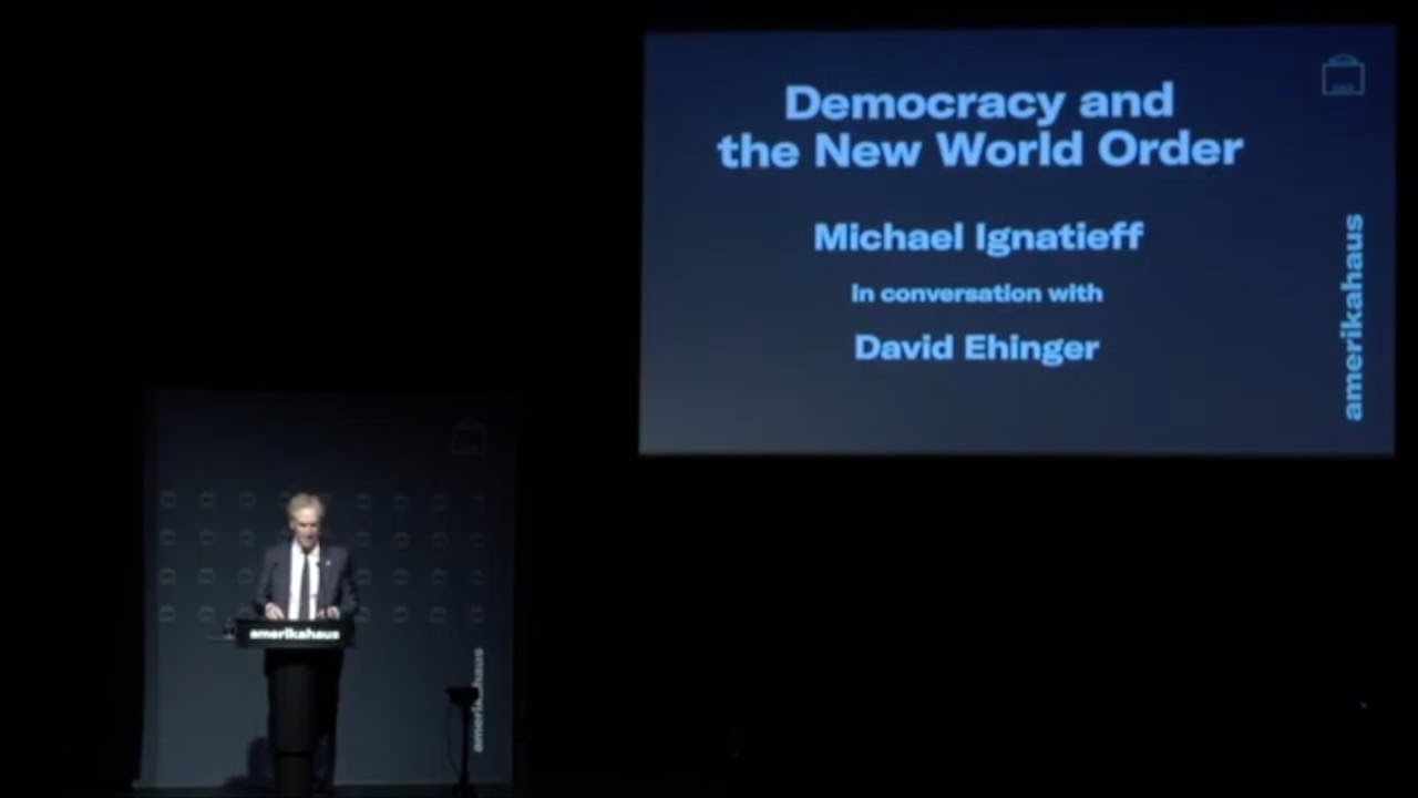 Michael Ignatieff – Democracy and the New World Order