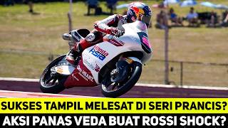SUKSES TAMPIL MELESAT DI SERI PRANCIS? AKSI PANAS VEDA EGA PRATAMA BUAT ROSSI SHOCK?