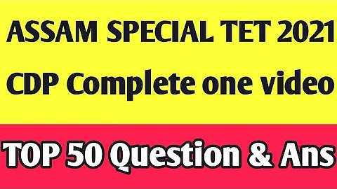 Assam special Tet 2021/Child development & pedagogy (CDP) /Top 50 Question & Ans complete one video