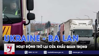 Cửa khẩu quan trọng tại biên giới Ukraine - Ba Lan hoạt động trở lại - VNews