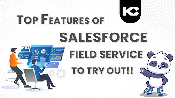 Top Features to Improve Customer Service with Salesforce Field Service | Kizzy Consulting