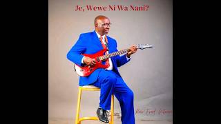 JE, WEWE NI WA NANI? - Rev. Fredrick Nteere