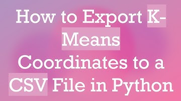 How to Export K-Means Coordinates to a CSV File in Python