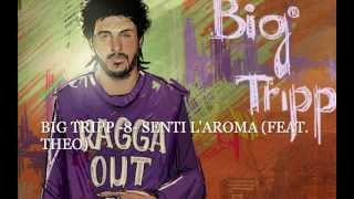 BIG TRIPP -8- SENTI L&#39;AROMA (FEAT. THEO) &quot;Ragga out of control&quot;