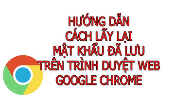 THVP- Lấy lại mật khẩu đã lưu trên trình duyệt Google Chrome