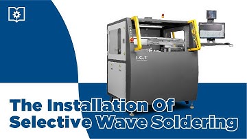 I.C.T | The Installation of Selective Wave Soldering Machine