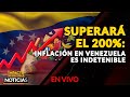 🇻🇪  SUPERARÁ EL 200%: Inflación en Venezuela es indetenible.