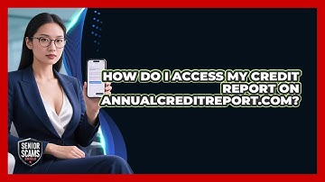 How Do I Access My Credit Report On AnnualCreditReport.com?