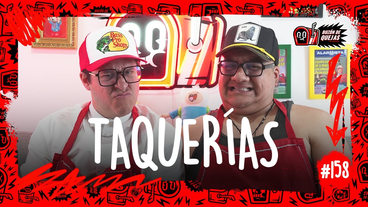 Buzón de quejas / Episodio 158 / Taquerías