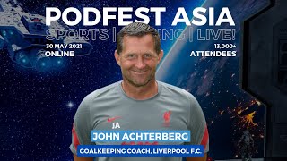 PodFest Asia: Sports | Gaming | Live!  feat. John Achterberg, Head of Goalkeeping, Liverpool FC)