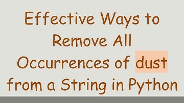 Effective Ways to Remove All Occurrences of dust from a String in Python