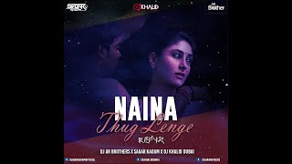 NAINA THAG LENGE Remix By DJ AR Brothers X DJ Khalid Dubai X Sagar kadam