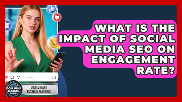 What Is The Impact Of Social Media SEO On Engagement Rate? - Social Media Business Playbook
