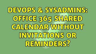 DevOps & SysAdmins: Office 365 Shared Calendar without invitations or reminders?