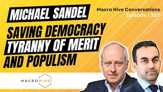 Michael Sandel on Populism, Saving Democracy, and Tyranny of Merit | MHC Ep 307
