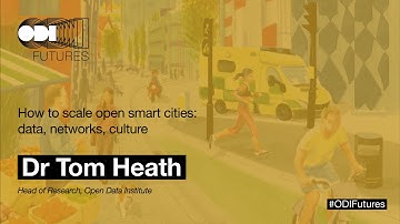 Tom Heath - ODI Futures: How to scale open smart cities: data, networks, culture