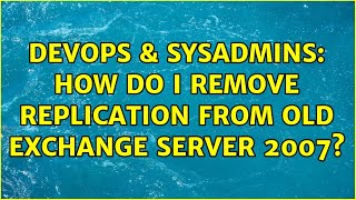 Celebrity DevOps & SysAdmins: How do I remove replication from old Exchange Server 2007? Profile