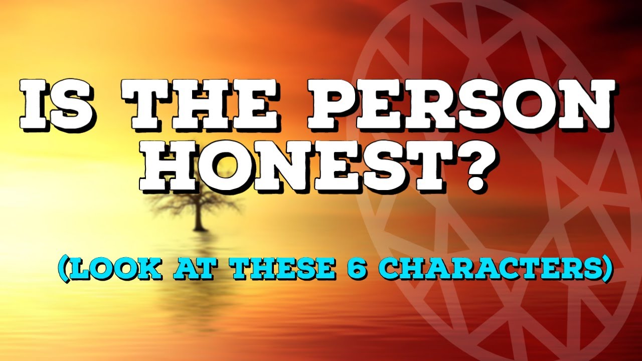 IS THE PERSON HONEST?(LOOK AT THESE 6 CHARACTERS)