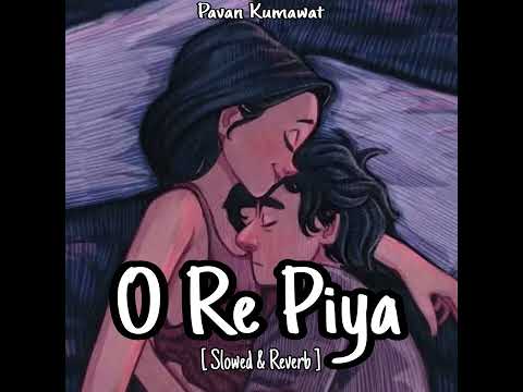 O Re piya sad song (slowed reverb)#tyoutuber #sad