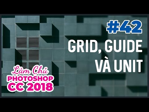 Bài 42: Grid, Guides và Unit | Làm Chủ Photoshop CC 2018