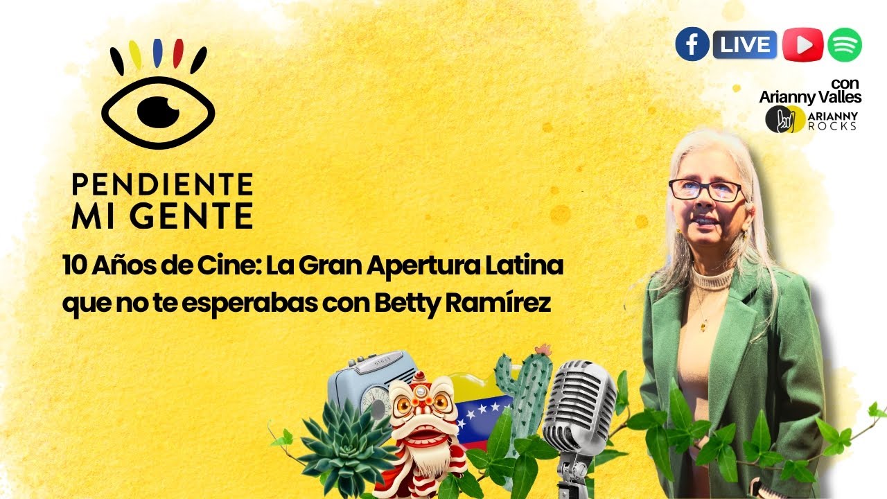 10 Años de Cine: La Gran Apertura Latina que no te esperabas con Betty Ramírez