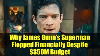 Why James Gunn’s Superman Flopped Financially Despite $350M Budget