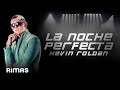 La Noche Perfecta - KEVIN ROLDAN  (LETRA) EL FIN DEL MUNDO MIX-TAPE