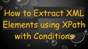 How to Extract XML Elements using XPath with Conditions