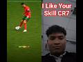 I Like Your Skill CR7 #cr7# Rolando #football #manchesterunited #realmadrid #bacelona #sports