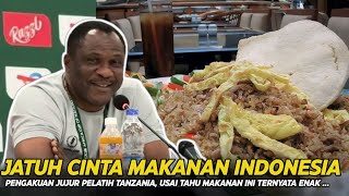 PENGAKUAN JUJUR PELATIH TANZANIA ‼Puji Makanan Khas Indonesia, sampai nekat katakan hal gila ini.