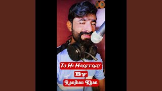 Tu Hi Haqeeqat - Ranjhan Khan