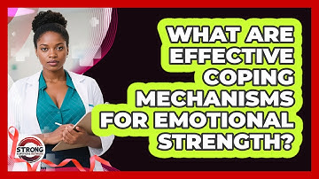 What Are Effective Coping Mechanisms For Emotional Strength? - Strong Survivors Network