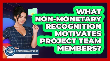 What Non-Monetary Recognition Motivates Project Team Members?
