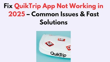 Fix QuikTrip App Not Working in 2025 – Common Issues & Fast Solutions