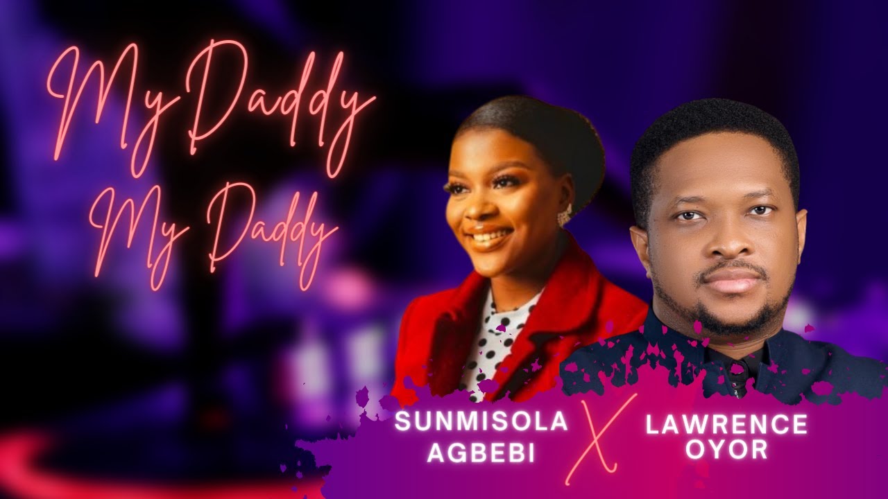 My Daddy My Daddy Sunmisola Agbebi Lawrence Oyor Play Morning My daddy my daddy sunmisola agbebi lawrence oyor play morning