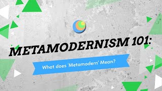 Metamodernism 101: What Does 'Metamodern' Mean?