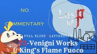 Lies of P Blind Playthrough Part 3: Venigni Works - King's Flame Fuoco (No Commentary)