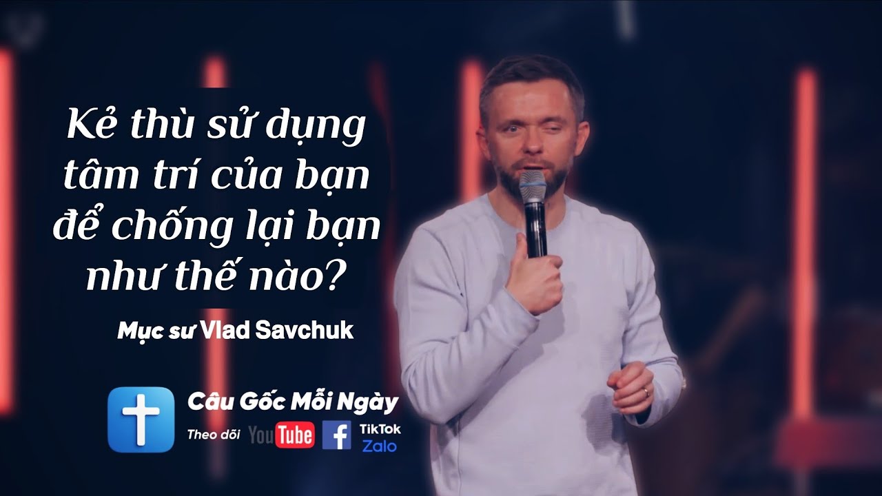 Kẻ thù sử dụng chính tâm trí của bạn để chống lại bạn như thế nào? 𝗩𝗹𝗮𝗱 𝗦𝗮𝘃𝗰𝗵𝘂𝗸 Câu Gốc Mỗi Ngày