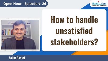 How to handle unsatisfied stakeholders?
