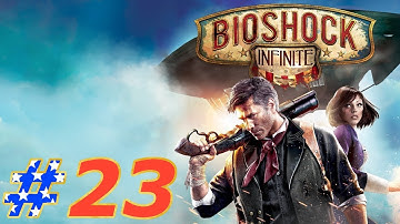 BioShock Infinite Walkthrough Part 23 PC (NO COMMENTARY)